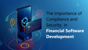 Maintaining Security and Compliance in Financial Software Development